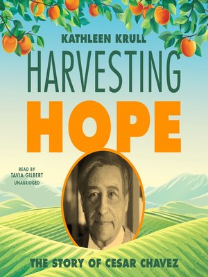 harvesting hope the story of cesar chavez by kathleen krull