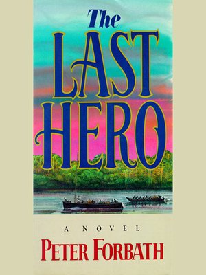 The Last Hero By Peter Forbath Overdrive Ebooks Audiobooks And More For Libraries And Schools