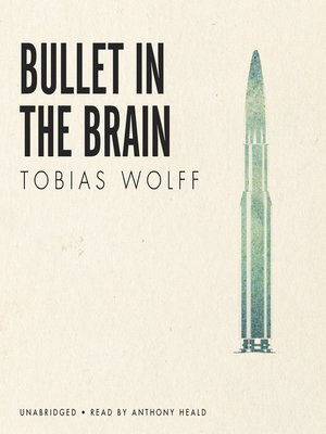 bullet to the brain tobias wolff bullet to the brain tobias wolff