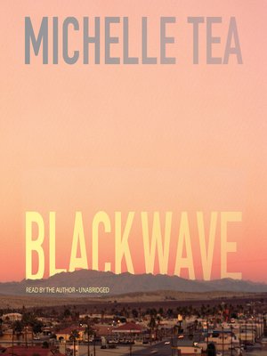 Black Wave by Michelle Tea · OverDrive: ebooks, audiobooks, and videos ...