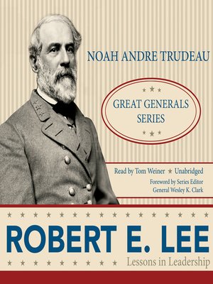 Robert E. Lee by Noah Andre Trudeau · OverDrive: ebooks, audiobooks ...