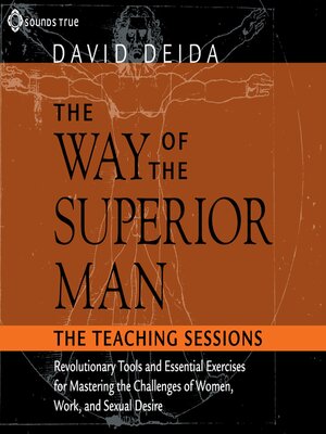 The way of the superior man : a spiritual guide to mastering the challenges  of women, work, and sexual desire : Deida, David : Free Download, Borrow,  and Streaming : Internet Archive