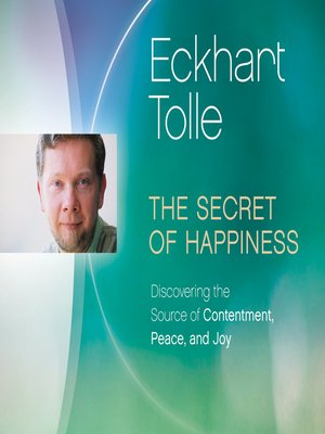 The Secret of Happiness by Eckhart Tolle · OverDrive: ebooks ...