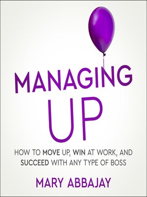 Managing Up by Mary Abbajay · OverDrive: Free ebooks, audiobooks ...