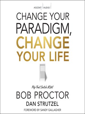 Change Your Paradigm, Change Your Life by Bob Proctor