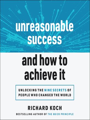 Unreasonable Success and How to Achieve It by Richard Koch · OverDrive ...