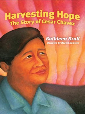 harvesting hope the story of cesar chavez by kathleen krull harvesting hope the story of cesar chavez by kathleen krull
