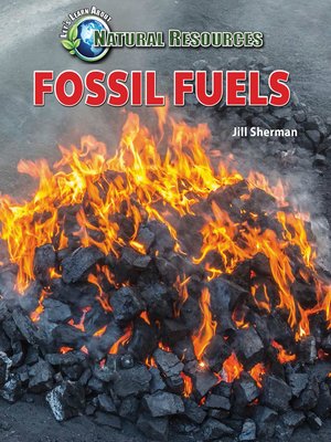Fossil Fuels by Jill Sherman · OverDrive: ebooks, audiobooks, and more ...