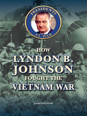 How Lyndon B. Johnson Fought the Vietnam War by Jason Porterfield ...