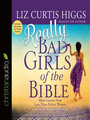 Really Bad Girls of the Bible by Liz Curtis Higgs · OverDrive: ebooks ...