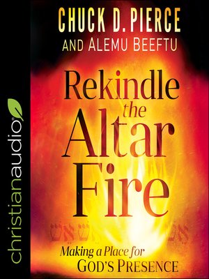 Rekindle the Altar Fire by Chuck D. Pierce · OverDrive: Free ebooks ...