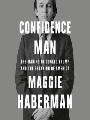 Confidence Man by Maggie Haberman · OverDrive: ebooks, audiobooks, and ...