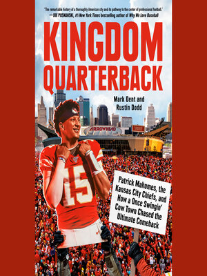 Kingdom Quarterback: Patrick Mahomes, the Kansas City Chiefs, and