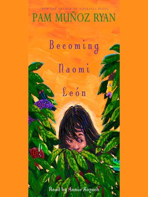 Becoming Naomi León by Pam Muñoz Ryan Becoming Naomi León by Pam Muñoz Ryan