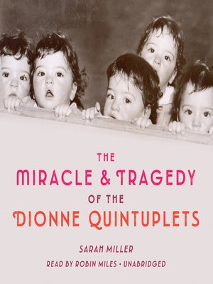 the miracle and tragedy of the dionne quintuplets by sarah miller