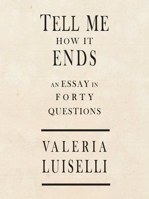 Tell Me How It Ends by Valeria Luiselli