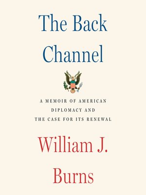 The Back Channel by William J. Burns · OverDrive: Free ebooks ...