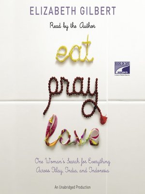 Eat, Pray, Love By Elizabeth Gilbert · OverDrive (Rakuten 