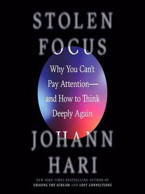 Stolen Focus by Johann Hari · OverDrive: ebooks, audiobooks, and more ...