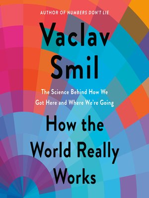 How the World Really Works by Vaclav Smil · OverDrive: Free ebooks ...