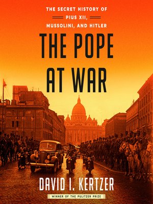 The Pope at War by David I. Kertzer · OverDrive: ebooks, audiobooks ...