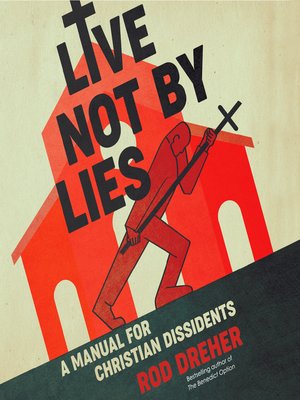 Live Not by Lies by Rod Dreher · OverDrive: ebooks, audiobooks, and ...