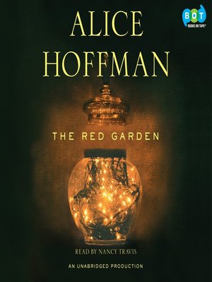 The Red Garden By Alice Hoffman Overdrive Ebooks Audiobooks And Videos For Libraries And Schools