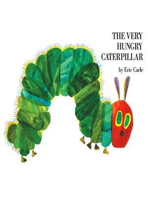 The Very Hungry Caterpillar by Eric Carle · OverDrive: Free ebooks ...