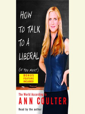How to Talk to a Liberal (If You Must) by Ann Coulter · OverDrive ...