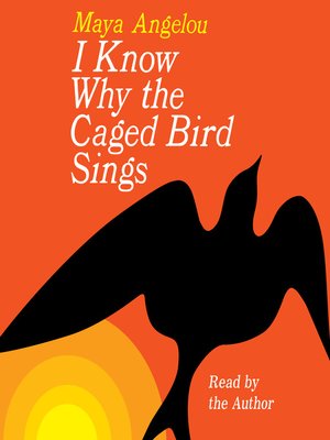 I Know Why the Caged Bird Sings by Maya Angelou · OverDrive: Free ...