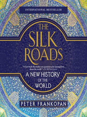 The Silk Roads by Peter Frankopan · OverDrive: Free ebooks, audiobooks ...