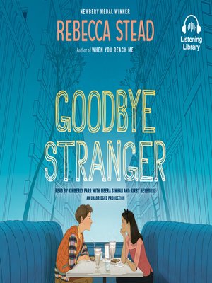 Goodbye Stranger By Rebecca Stead Overdrive Ebooks Audiobooks And Videos For Libraries And Schools