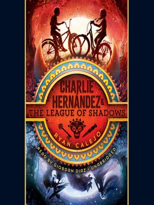 Charlie Hernández & the League of Shadows by Ryan Calejo · OverDrive: ebooks, audiobooks, and ...