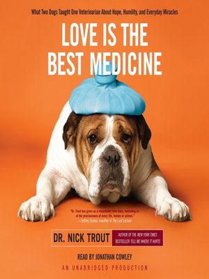 Love Is the Best Medicine by Dr. Nick Trout · OverDrive: Free ebooks ...