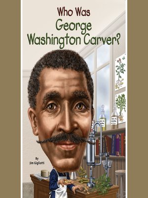 Who Was George Washington Carver? by Jim Gigliotti · OverDrive: ebooks ...