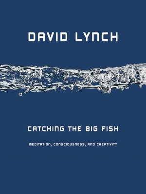 Catching the Big Fish by David Lynch · OverDrive: ebooks, audiobooks ...