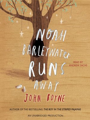 Noah Barleywater Runs Away by John Boyne · OverDrive: ebooks ...