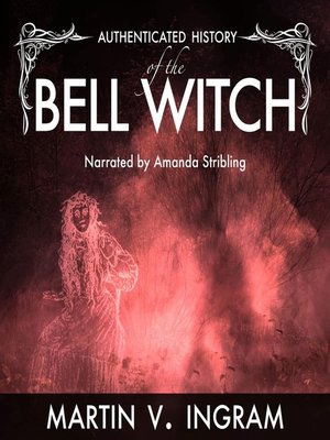 An Authenticated History of the Famous Bell Witch by Martin V. Ingram ...