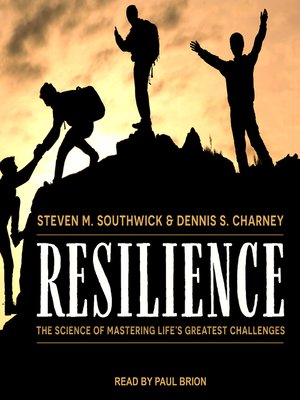 Resilience by Steven M. Southwick · OverDrive: ebooks, audiobooks, and ...