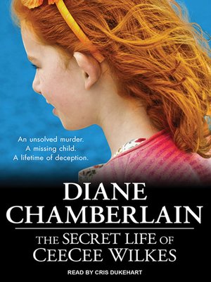 The Secret Life Of Ceecee Wilkes By Diane Chamberlain Overdrive Ebooks Audiobooks And Videos For Libraries And Schools