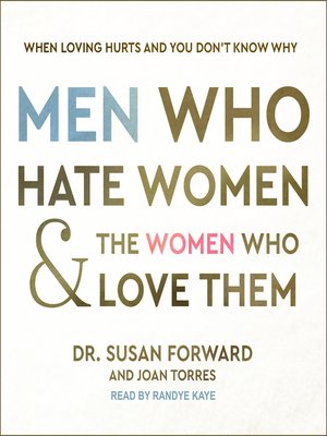 Men Who Hate Women and the Women Who Love Them by Dr. Susan Forward ...