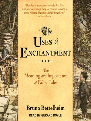 The Uses of Enchantment by Bruno Bettelheim · OverDrive: Free ebooks ...