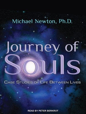 Journey of Souls by Michael Newton, Ph.D · OverDrive: ebooks ...