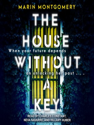 The House Without A Key By Marin Montgomery Overdrive Ebooks Audiobooks And More For Libraries And Schools