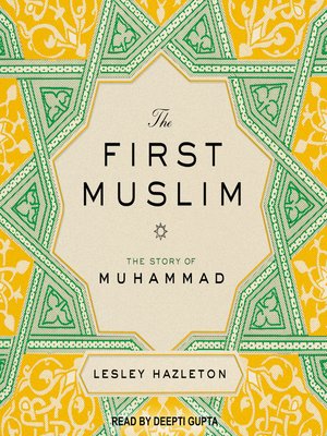 The First Muslim by Lesley Hazleton · OverDrive: Free ebooks ...