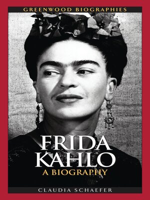 Frida Kahlo By Claudia Schaefer · Overdrive: Free Ebooks, Audiobooks 