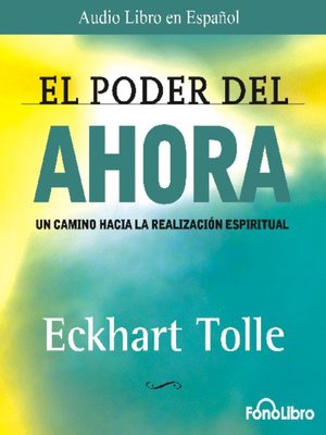 El Poder del Ahora by Eckhart Tolle · OverDrive: ebooks, audiobooks, and  more for libraries and schools