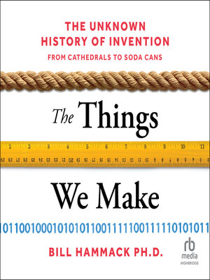 The Things We Make by Bill Hammack · OverDrive: ebooks, audiobooks, and ...