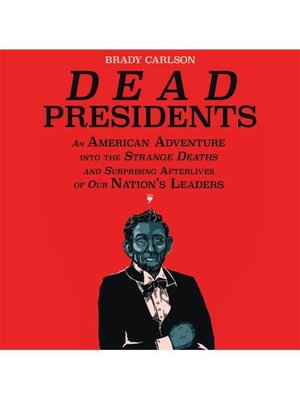 Dead Presidents by Brady Carlson · OverDrive: Free ebooks, audiobooks ...