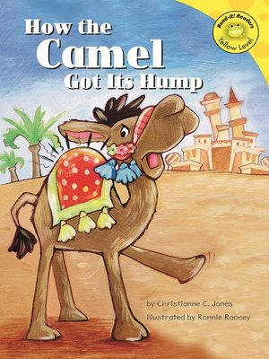 How The Camel Got Its Hump By Veronica Rooney Overdrive Ebooks Audiobooks And Videos For Libraries And Schools